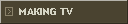 MAKING TV