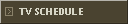 TV SCHEDULE